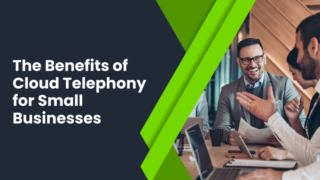 The Benefits of Cloud Telephony for Small Businesses