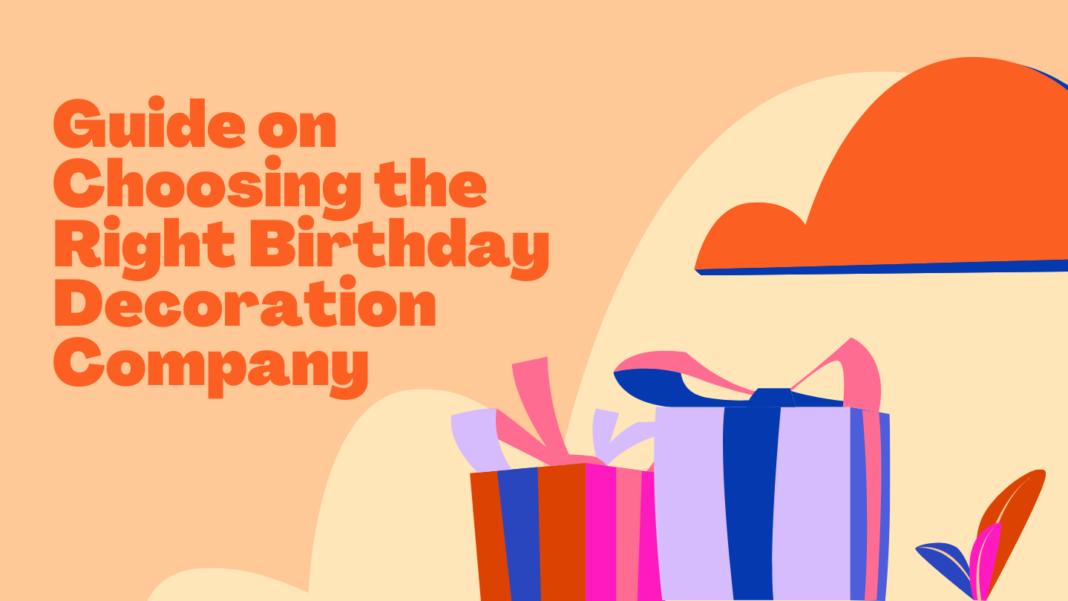 Guide on Choosing the Right Birthday Decoration Company
